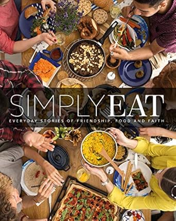 Simply Eat: Everyday Stories of Friendship, Food & Faith By Authors Katherine Blessan & et al