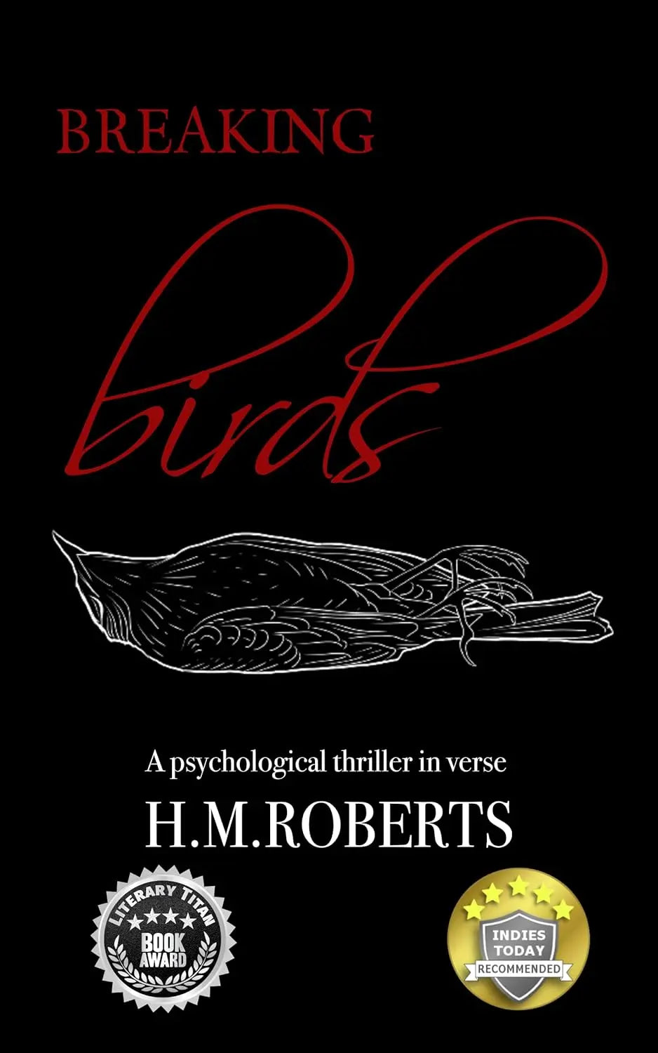 Breaking Birds: A psychological thriller in verse By Author H. Roberts