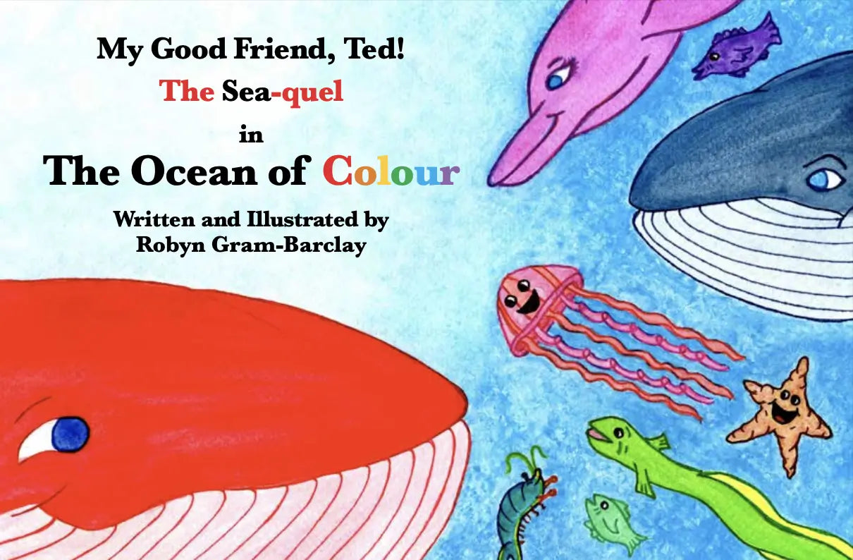 My Good Friend Ted: The Sea-quel in The Ocean of Colour By Author Robyn Gram-Barclay