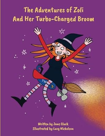 The Adventures of Zoli And Her Turbo-Charged Broom By Author Jane Clack