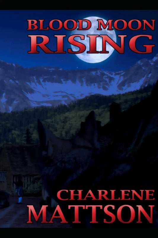 Blood Moon Rising (Fairy Tale Case Files Book 3) By Author Charlene Mattson