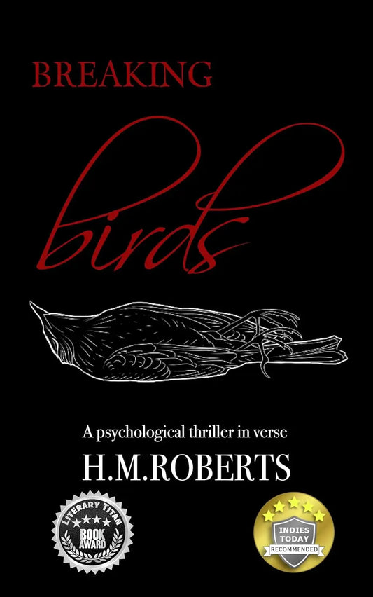 Breaking Birds: A psychological thriller in verse By Author H. Roberts