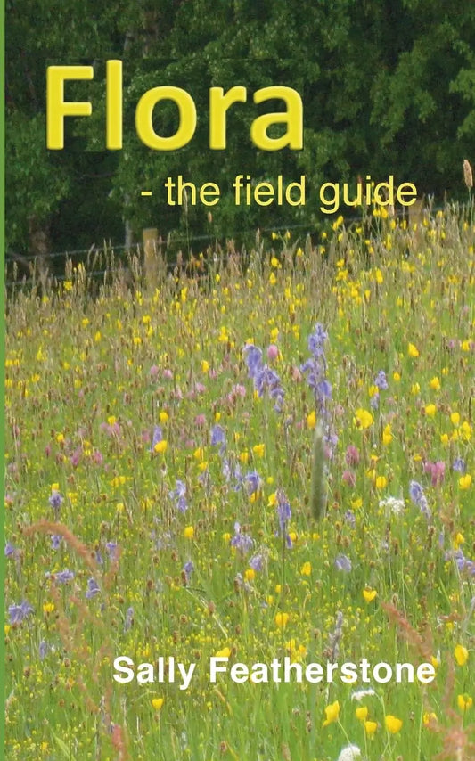 Flora: the field guide By Author Sally Featherstone