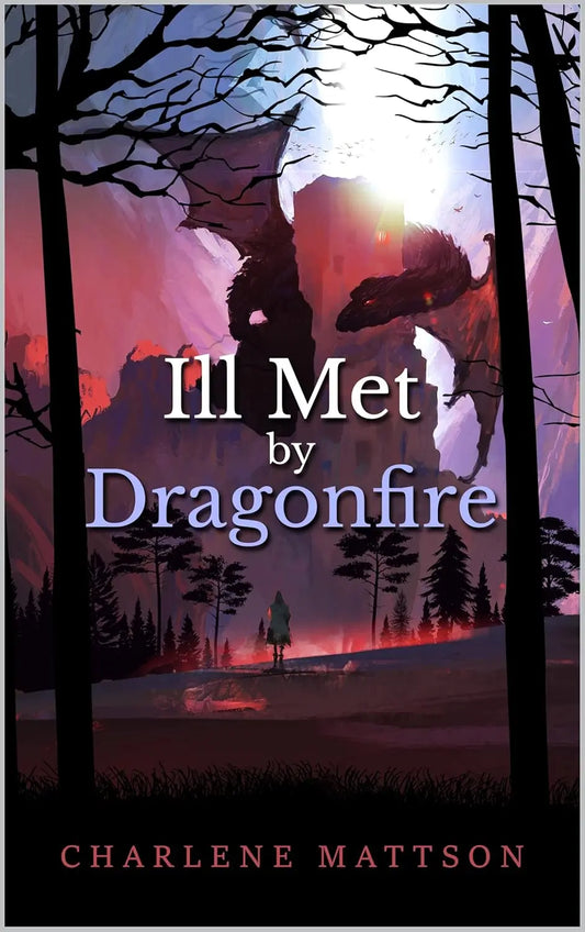 Ill Met By Dragonfire (Fairy Tale Case Files Book 5) By Author Charlene Mattson