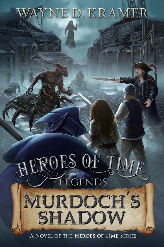 Heroes of Time Legends: Murdoch’s Shadow (Book 2 Hardback) By Author Wayne Kramer