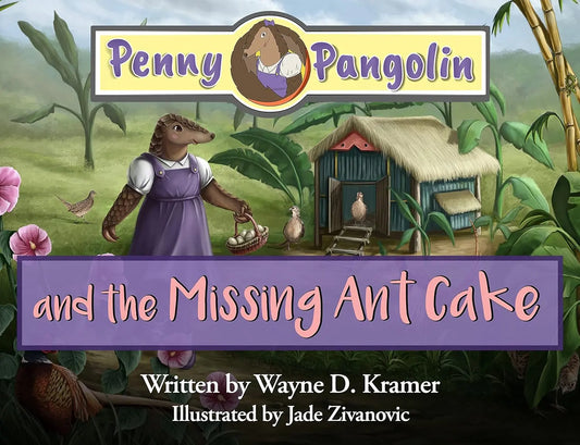 Penny Pangolin and the Missing Ant Cake By Author Wayne D. Kramer