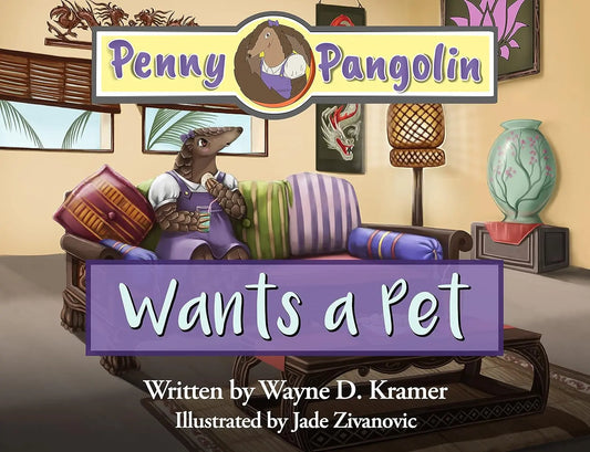Penny Pangolin Wants A Pet By Author Wayne D. Kramer