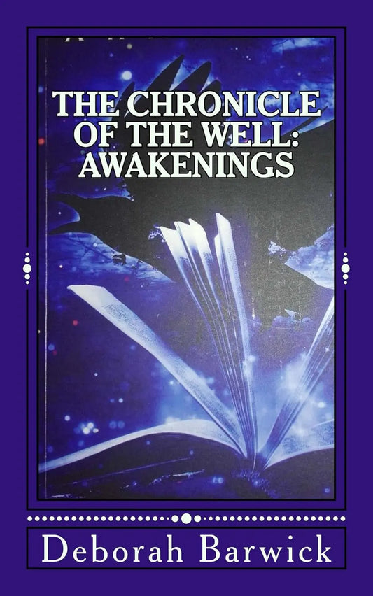 The Chronicle of the Well: Awakenings (Book 1) By Author Deborah Barwick