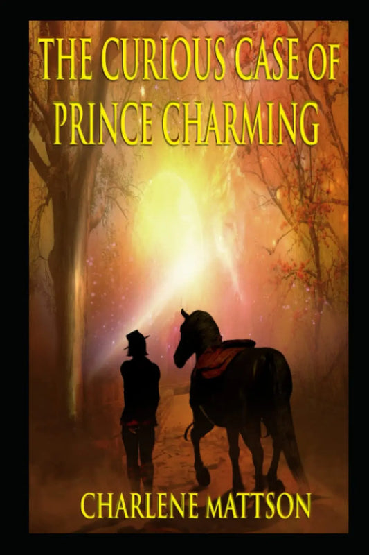 The Curious Case of Prince Charming (Fairy Tale Case Files Book 1) By Author Charlene Mattson