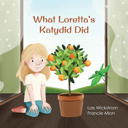 What Loretta’s Katydid Did By Author Lois Wickstrom