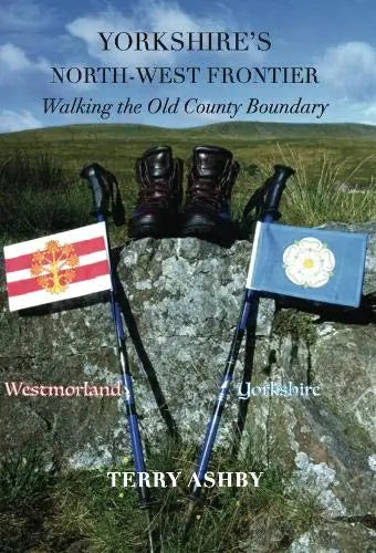 Yorkshire's North-West Frontier (Yorkshire's North-West Frontier: Walking the old County Boundary) By Author Terry Ashby